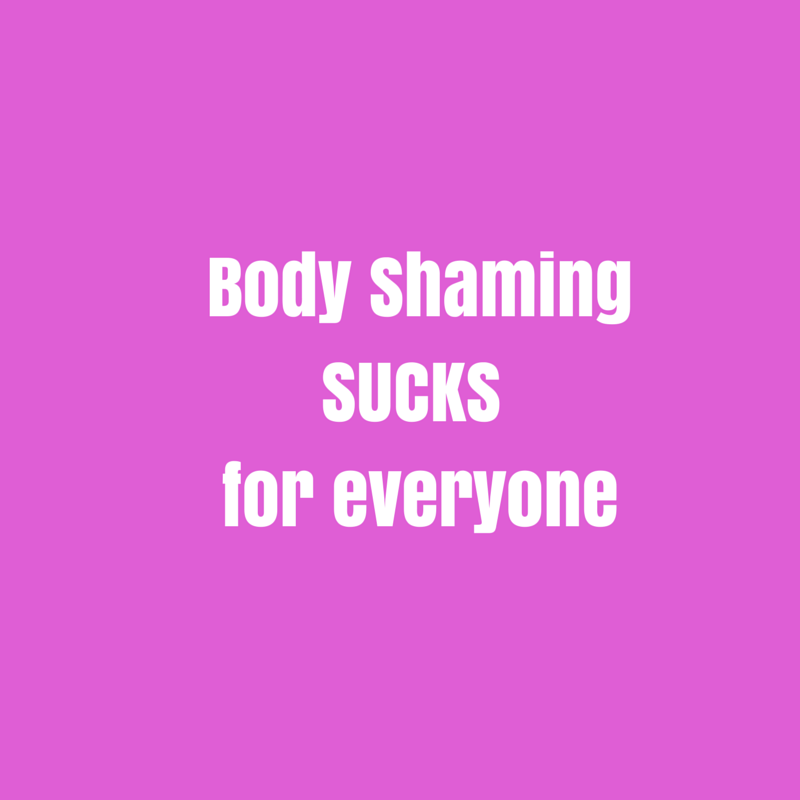 Body Shaming Sucks. Period.