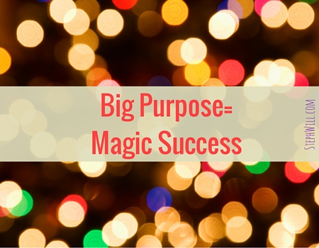 Big Purpose = 3 Magic Ingredients for Success