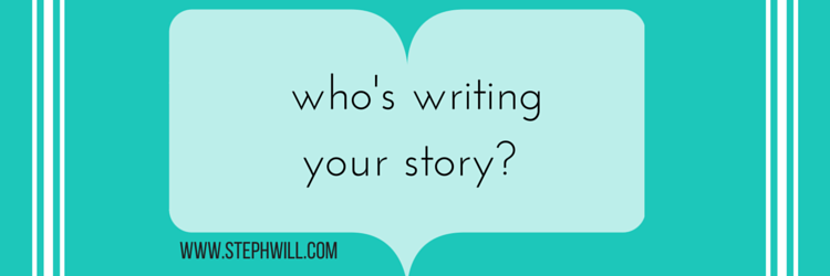 Who’s writing your story?